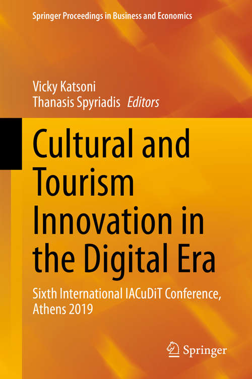 Book cover of Cultural and Tourism Innovation in the Digital Era: Sixth International IACuDiT Conference, Athens 2019 (1st ed. 2020) (Springer Proceedings in Business and Economics)