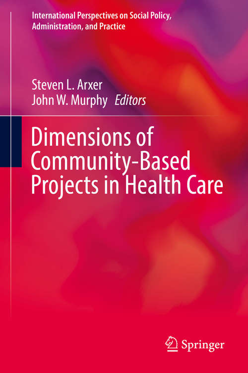 Book cover of Dimensions of Community-Based Projects in Health Care (International Perspectives on Social Policy, Administration, and Practice)