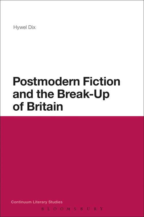 Book cover of Postmodern Fiction and the Break-Up of Britain (Continuum Literary Studies #199)