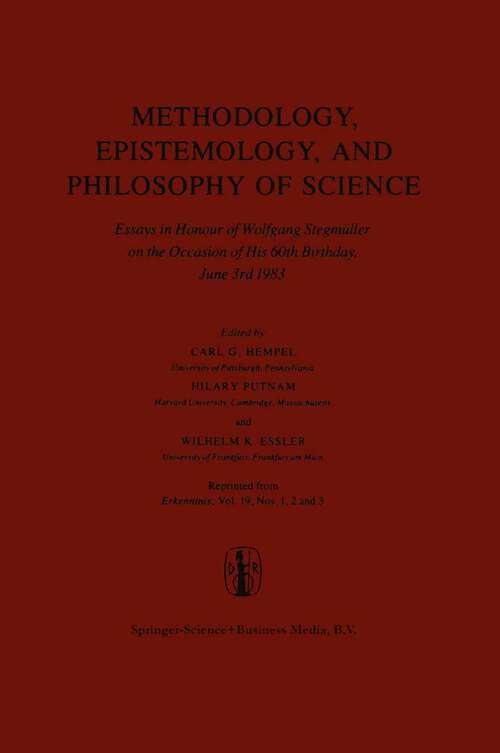 Book cover of Methodology, Epistemology, and Philosophy of Science: Essays in Honour of Wolfgang Stegmüller on the Occasion of his 60th B irth day, June 3rd, 1983. Reprinted from the Journal Erkenntnis, Vol. 19, Nos 1,2 and 3 (1983)