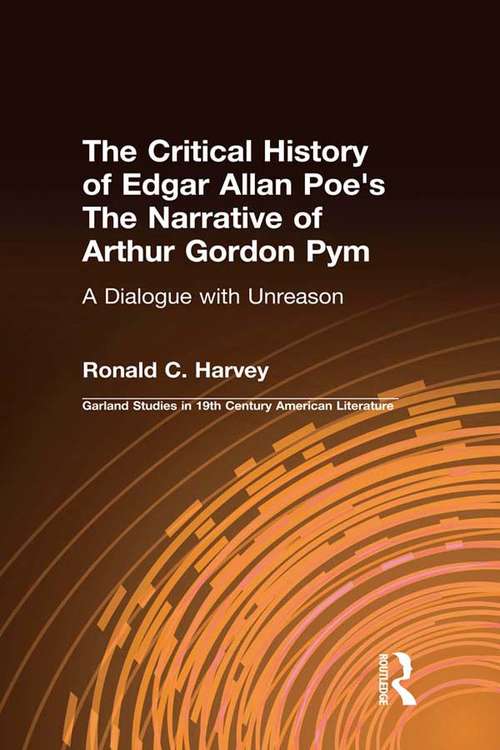 Book cover of The Critical History of Edgar Allan Poe's The Narrative of Arthur Gordon Pym: A Dialogue with Unreason (Garland Studies in 19th Century American Literature: Vol. 8)