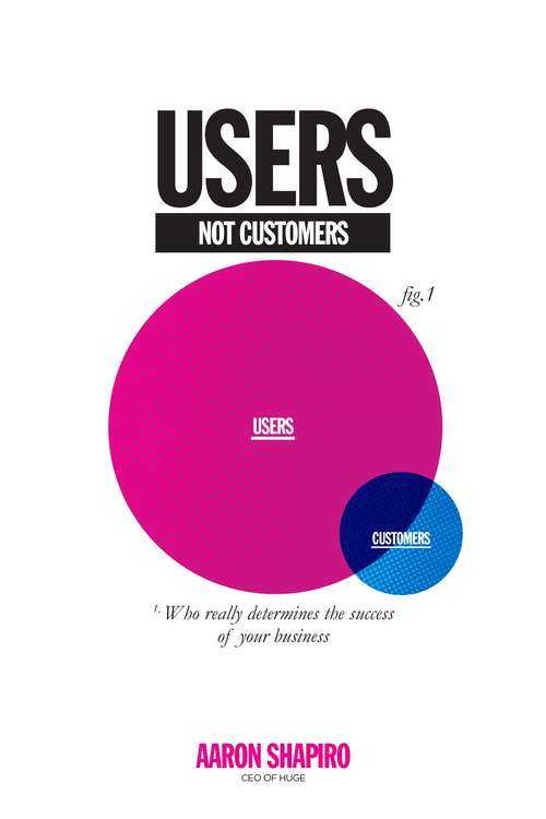 Book cover of Users Not Customers: Who Really Determines the Success of Your Business