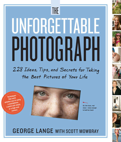 Book cover of The Unforgettable Photograph: 228 Ideas, Tips, and Secrets for Taking the Best Pictures of Your Life