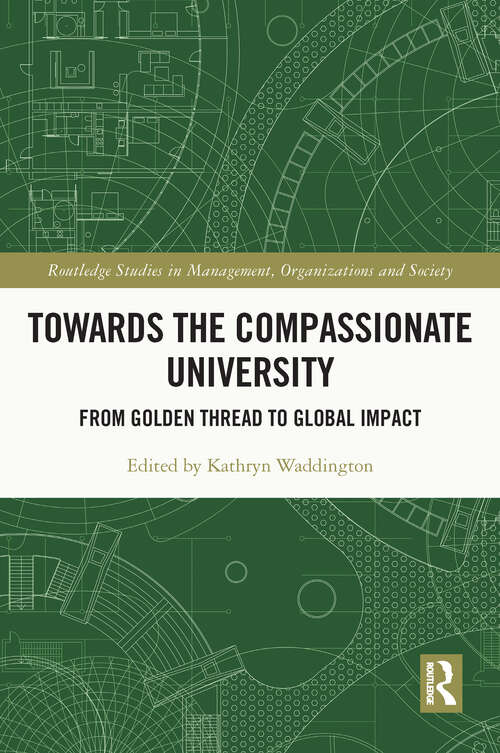 Book cover of Towards the Compassionate University: From Golden Thread to Global Impact (Routledge Studies in Management, Organizations and Society)