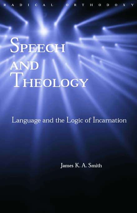 Book cover of Speech and Theology: Language and the Logic of Incarnation (Routledge Radical Orthodoxy)