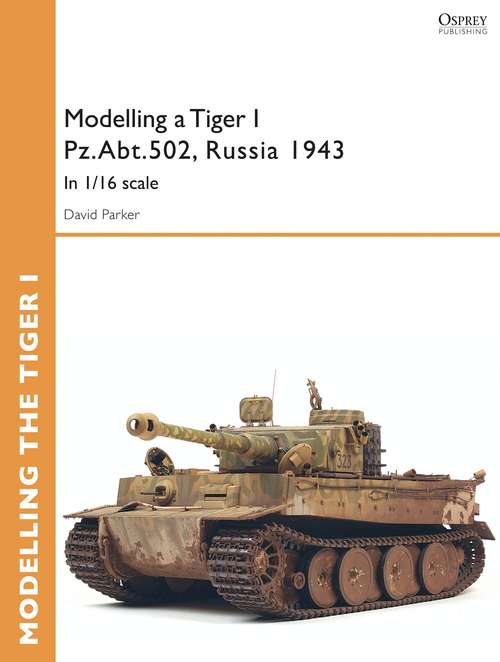 Book cover of Modelling a Tiger I Pz.Abt.502, Russia 1943: In 1/35 scale (Osprey Modelling Guides)