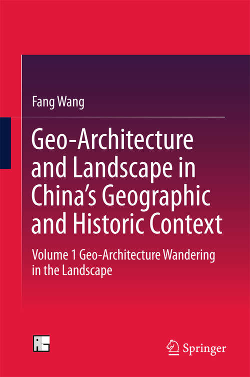 Book cover of Geo-Architecture and Landscape in China’s Geographic and Historic Context: Volume 1 Geo-Architecture Wandering in the Landscape (1st ed. 2016)