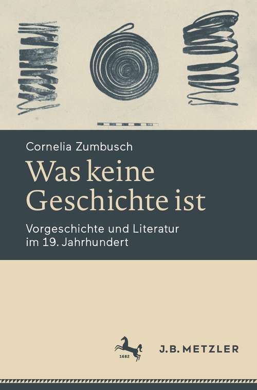 Book cover of Was keine Geschichte ist: Vorgeschichte und Literatur im 19. Jahrhundert (1. Aufl. 2021)