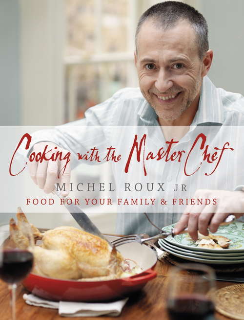Book cover of Cooking with The Master Chef: Food For Your Family & Friends