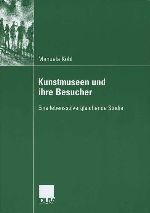 Book cover of Kunstmuseen und ihre Besucher: Eine lebensstilvergleichende Studie (2006)