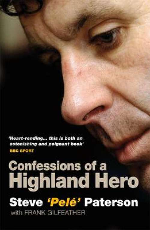 Book cover of Confessions of a Highland Hero: Steve 'Pele' Paterson