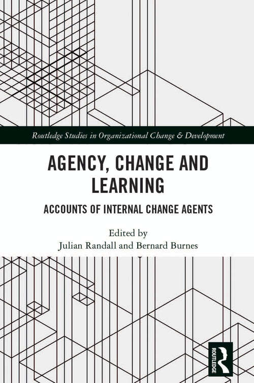 Book cover of Agency, Change and Learning: Accounts of Internal Change Agents (Routledge Studies in Organizational Change & Development)