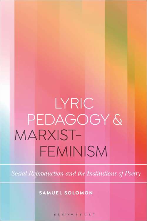 Book cover of Lyric Pedagogy and Marxist-Feminism: Social Reproduction and the Institutions of Poetry (Bloomsbury Studies in Critical Poetics)