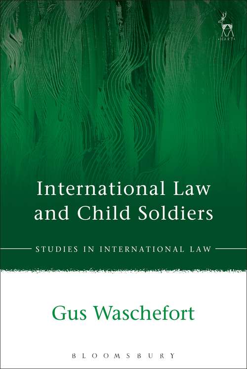 Book cover of International Law and Child Soldiers (Studies in International Law)