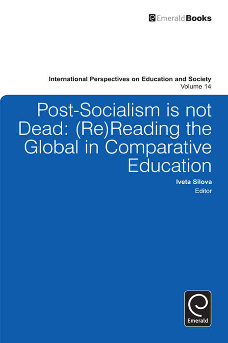 Book cover of Post-socialism is Not Dead: Reading the Global in Comparative Education (International Perspectives on Education and Society #14)