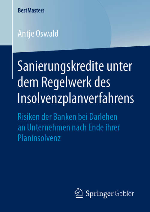 Book cover of Sanierungskredite unter dem Regelwerk des Insolvenzplanverfahrens: Risiken der Banken bei Darlehen an Unternehmen nach Ende ihrer Planinsolvenz (1. Aufl. 2019) (BestMasters)