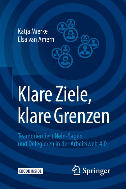 Book cover of Klare Ziele, klare Grenzen: Teamorientiert Nein-Sagen und Delegieren in der Arbeitswelt 4.0