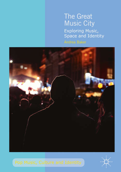 Book cover of The Great Music City: Exploring Music, Space and Identity (1st ed. 2019) (Pop Music, Culture and Identity)