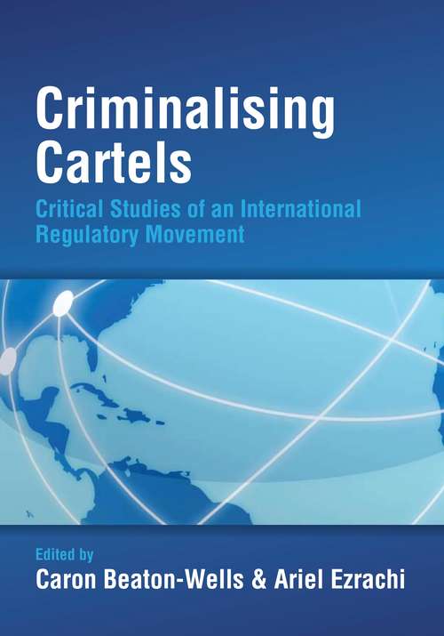 Book cover of Criminalising Cartels: Critical Studies of an International Regulatory Movement