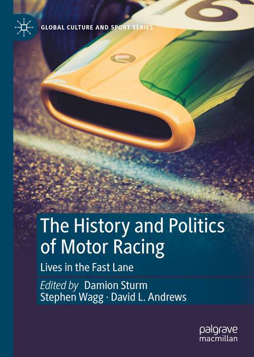 Book cover of The History and Politics of Motor Racing: Lives in the Fast Lane (1st ed. 2023) (Global Culture and Sport Series)
