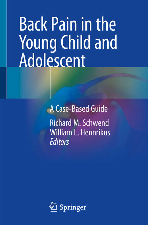 Book cover of Back Pain in the Young Child and Adolescent: A Case-Based Guide (1st ed. 2021)