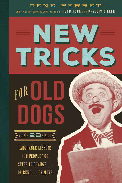 Book cover of New Tricks for Old Dogs: 28 Laughable Lessons for People Too Stiff to Change . . . or Bend . . . or Move