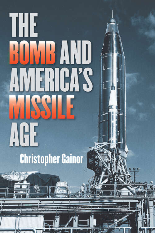 Book cover of The Bomb and America's Missile Age (The Johns Hopkins University Studies in Historical and Political Science #133)