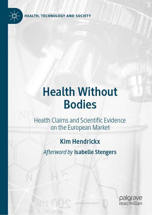 Book cover of Health Without Bodies: Health Claims and Scientific Evidence on the European Market (1st ed. 2023) (Health, Technology and Society)