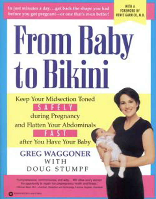 Book cover of From Baby to Bikini: Keep Your Midsection Toned Safely During Pregnancy And Flatten Your Abdominals Fast After You Have Your Baby