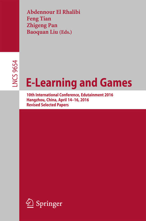 Book cover of E-Learning and Games: 10th International Conference, Edutainment 2016, Hangzhou, China, April 14-16, 2016, Revised Selected Papers (1st ed. 2016) (Lecture Notes in Computer Science #9654)