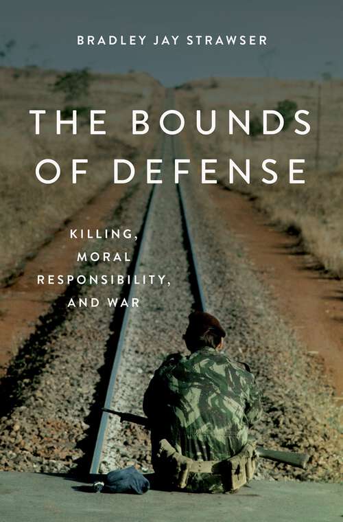 Book cover of The Bounds of Defense: Killing, Moral Responsibility, and War