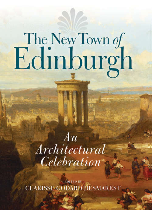 Book cover of The New Town of Edinburgh: An Architectural Celebration