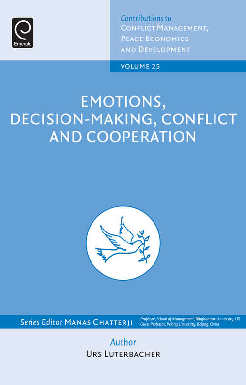 Book cover of Emotions, Decision-Making, Conflict and Cooperation (Contributions to Conflict Management, Peace Economics and Development #25)