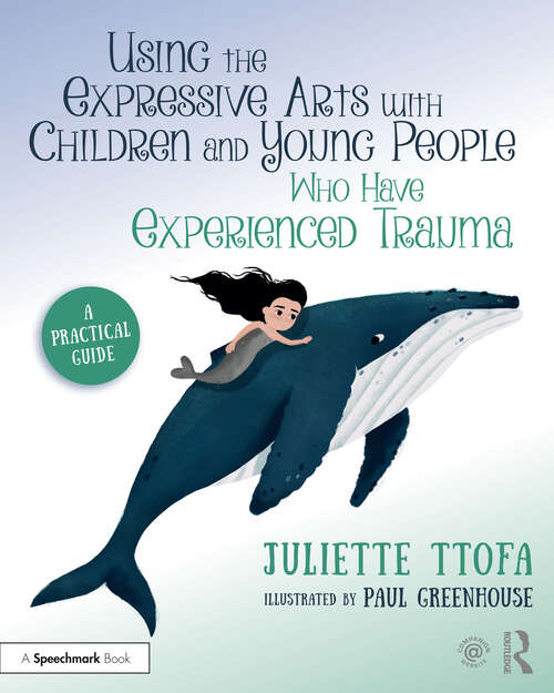 Book cover of Using the Expressive Arts with Children and Young People Who Have Experienced Trauma: A Practical Guide