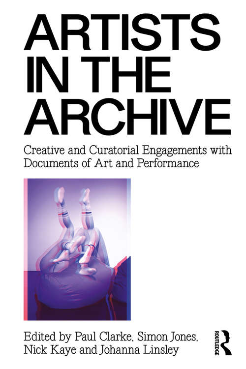 Book cover of Artists in the Archive: Creative and Curatorial Engagements with Documents of Art and Performance