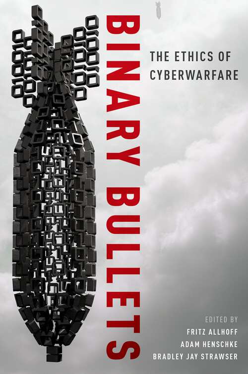 Book cover of Binary Bullets: The Ethics of Cyberwarfare
