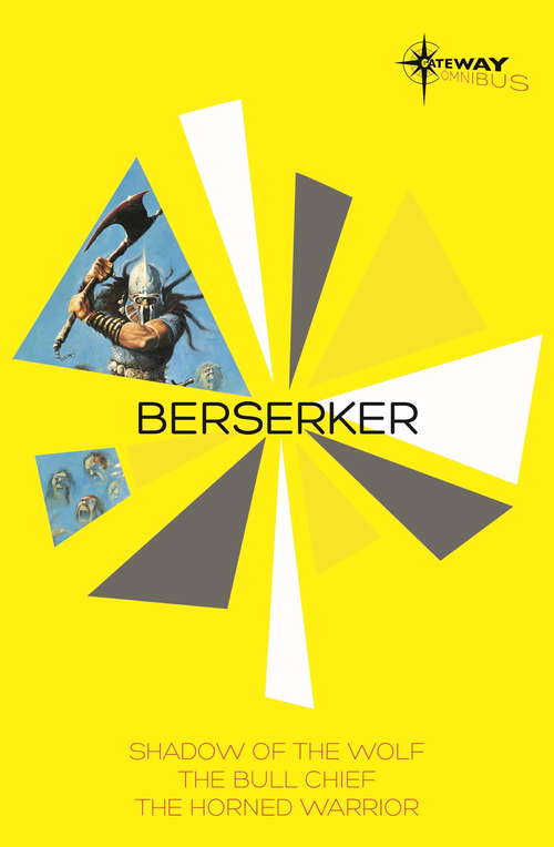 Book cover of Berserker SF Gateway Omnibus: The Shadow of the Wolf, The Bull Chief, The Horned Warrior (Berserker Ser.)