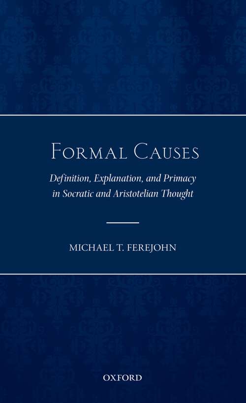 Book cover of Formal Causes: Definition, Explanation, And Primacy In Socratic And Aristotelian Thought