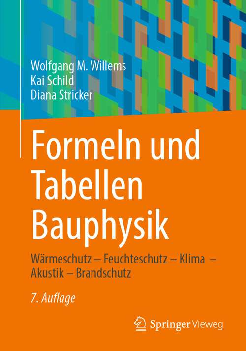 Book cover of Formeln und Tabellen Bauphysik: Wärmeschutz – Feuchteschutz – Klima  – Akustik – Brandschutz (7. Aufl. 2022)