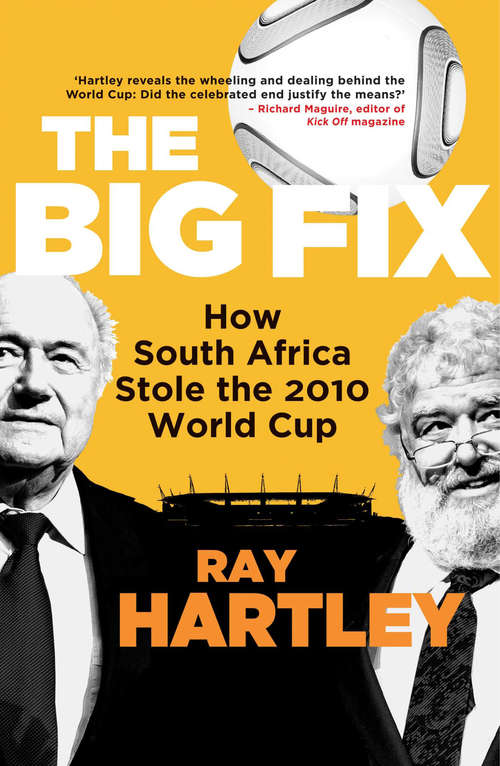 Book cover of The Big Fix: How South Africa Stole the 2010 World Cup