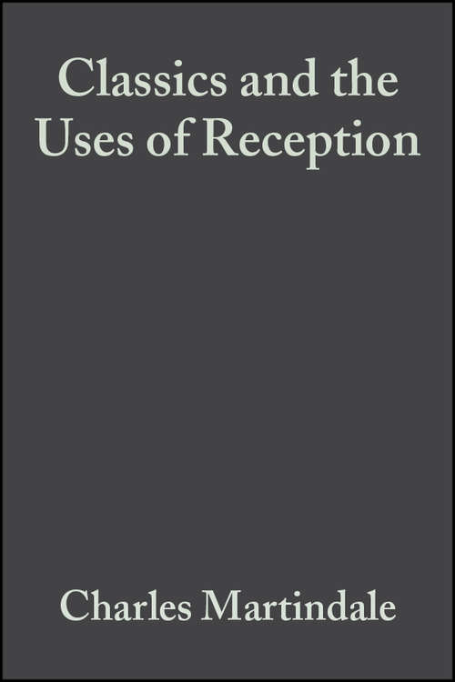 Book cover of Classics and the Uses of Reception (Classical Receptions)