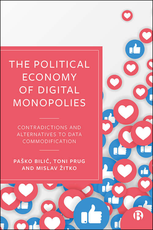 Book cover of The Political Economy of Digital Monopolies: Contradictions and Alternatives to Data Commodification