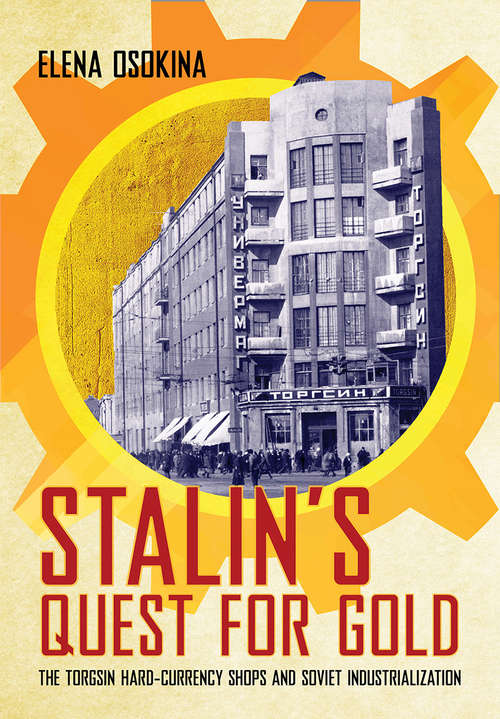 Book cover of Stalin's Quest for Gold: The Torgsin Hard-Currency Shops and Soviet Industrialization