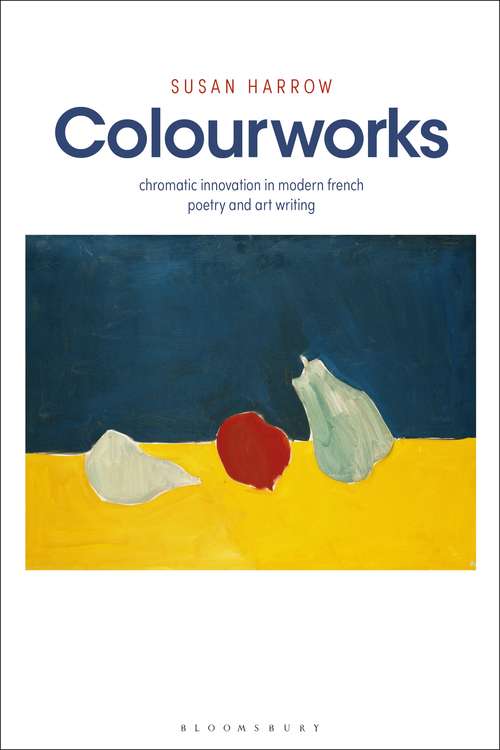 Book cover of Colourworks: Chromatic Innovation in Modern French Poetry and Art Writing