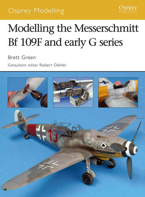Book cover of Modelling the Messerschmitt Bf 109F and early G series (Osprey Modelling #36)