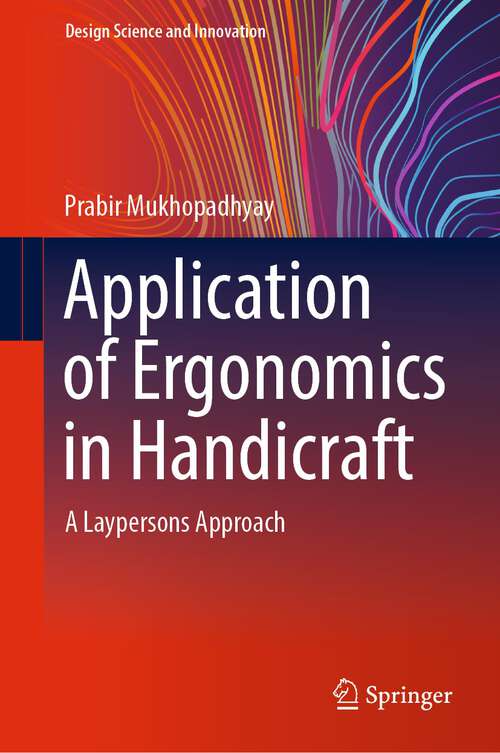 Book cover of Application of Ergonomics in Handicraft: A Laypersons Approach (1st ed. 2023) (Design Science and Innovation)