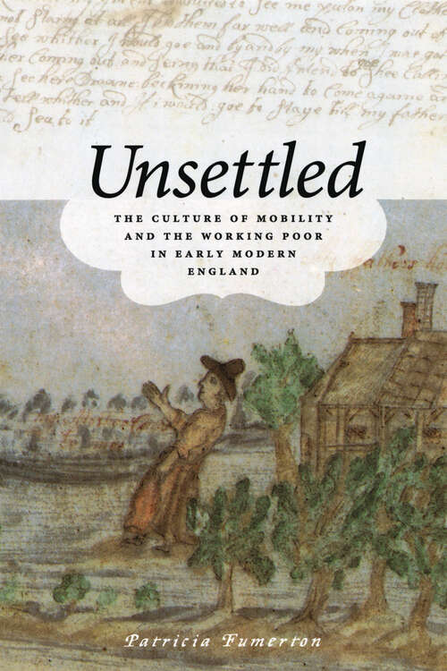 Book cover of Unsettled: The Culture of Mobility and the Working Poor in Early Modern England