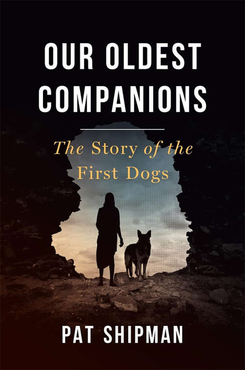 Book cover of Our Oldest Companions: The Story of the First Dogs