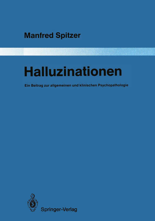 Book cover of Halluzinationen: Ein Beitrag zur allgemeinen und klinischen Psychopathologie (1988) (Monographien aus dem Gesamtgebiete der Psychiatrie #51)