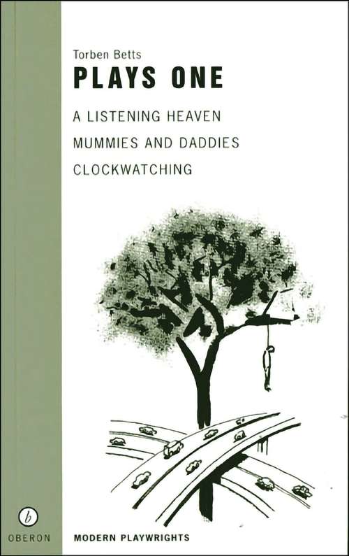 Book cover of Torben Betts: A Listening Heaven; Mummies And Daddies; Clockwatching (Oberon Modern Plays Ser.)